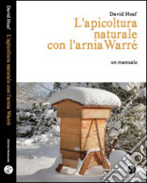 L'apicoltura naturale con l'arnia Warré libro di Heaf David