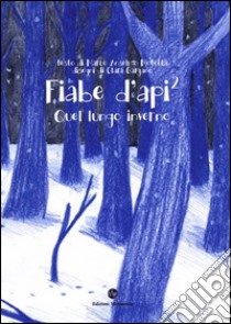 Fiabe d'api 2. Quel lungo inverno libro di Motetta Marco Anselmo; Gargano Clara