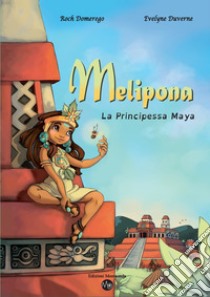 Melipona. La principessa maya libro di Domerego Roch; Duverne Evelyne