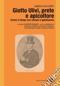 Giotto Ulivi, prete e apicoltore. Ovvero il tempo non sempre è galantuomo libro di Accorti Marco; Arpat-Unaapi (cur.)