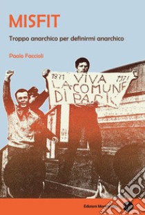 Misfit. Troppo anarchico per definirmi anarchico libro di Faccioli Paolo