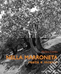 Nella marroneta. Realtà e incanto libro di Lorini Elettra