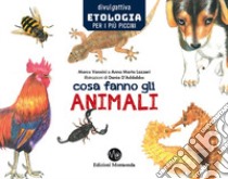 Cosa fanno gli animali. Etologia per i più piccini libro di Lazzeri Anna Marta; Vannini Marco