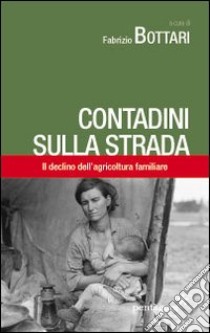 Contadini sulla strada. Il declino dell'agricoltura familiare libro di Bottari Fabrizio