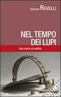 Nel tempo dei lupi. Una storia sul confine libro di Revelli Giacomo