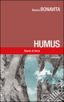 Humus. Diario di terra libro di Bonavita Bianca