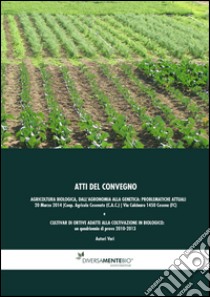 Agricoltura biologica, dall'agronomia alla genetica: problematiche attuali. Atti del Convegno (Cesena, 24 marzo 2014) libro