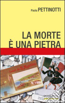 La morte è una pietra libro di Pettinotti Paola; Marenco A. (cur.)