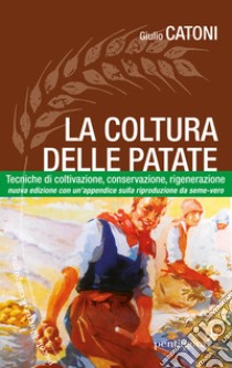 La coltura delle patate. Tecniche di coltivazione, conservazione rigenerazione libro di Catoni Giulio; Bottari F. (cur.)