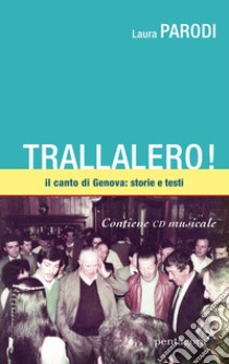 Trallalero! Il canto di Genova: storie e testi. Con CD-Audio libro di Parodi Laura