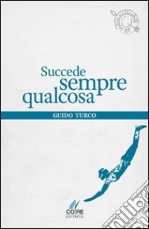 Succede sempre qualcosa libro di Turco Guido