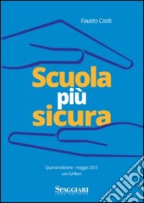 Scuola più sicura. Con CD-ROM libro di Costi Fausto