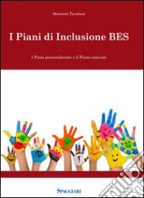 I piani di inclusione BES. I piani personalizzati e il piani annuale. Con CD-ROM libro di Tarabusi Manuela