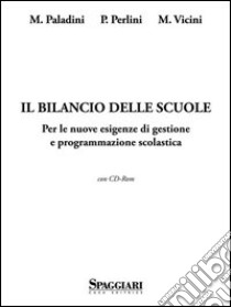 Il bilancio delle scuole. Per le nuove esigenze di gestione e programmazione scolastica. Con CD-ROM libro di Paladini Mario; Perlini Paola; Vicini Marinella