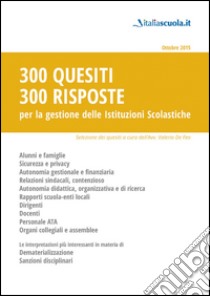 300 quesiti 300 risposte. Per la gestione delle istituzioni scolastiche libro di De Feo V. (cur.)