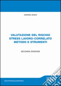 Valutazione del rischio stress lavoro-correlato metodo e strumenti. Con Contenuto digitale per download libro di Bighi Andrea