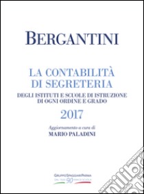 Bergantini. La contabilità di segreteria degli Istituti e Scuole di Istruzione di ogni ordine e grado libro di Boldrini Federica; Paladini M. (cur.)