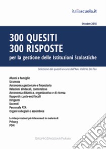 300 quesiti 300 risposte. Per la gestione delle istituzioni scolastiche libro di De Feo V. (cur.)