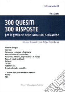 300 quesiti 300 risposte. Per la gestione delle istituzioni scolastiche libro di De Feo V. (cur.)