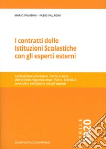 I contratti delle istituzioni scolastiche con gli esperti esterni. Come gestire procedure, criteri e limiti dell'attività negoziale dopo il DI n. 129/2018 senza fare confusione con gli appalti libro di Paladini Mario; Paladini Fabio