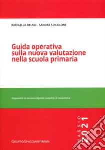 Guida operativa sulla nuova valutazione nella scuola primaria. Maggio 2021 libro di Briani Raffaella; Scicolone Sandra