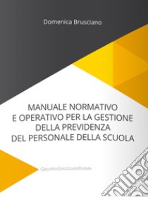 Manuale normativo e operativo per la gestione della previdenza del personale della scuola libro di Brusciano Domenica