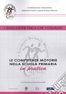 Le competenze motorie nella scuola primaria in pratica libro di Innocente L. (cur.)