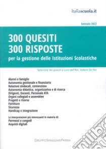 300 quesiti 300 risposte. Per la gestione delle istituzioni scolastiche libro di De Feo V. (cur.)