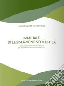 Manuale di legislazione scolastica. Per la preparazione di tutti i concorsi per le professioni del mondo della scuola libro di Paolucci Laura; Capaldo Lorenzo