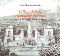 Ville e delizie vesuviane del '700. Passeggiata da Napoli a Torre del Greco. Ediz. illustrata libro di Fidora Celeste; Attanasio Sergio