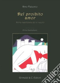 Del proibito amor. Storia napoletana del XV secolo libro di Falconio Dino