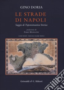 Le strade di Napoli. Saggio di toponomastica storica libro di Doria Gino