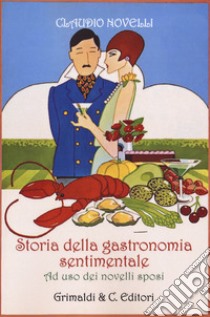 Storia della gastronomia sentimentale ad uso dei novelli sposi libro di Novelli Claudio