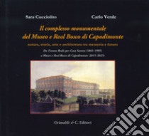 Il complesso monumentale del Museo e Real Bosco di Capodimonte. Da Tenuta Reale per Casa Savoia (1861-1905) a Museo e Real Bosco di VCapodimonte (2015-2025). Ediz. illustrata libro di Cucciolito Sara; Verde Carlo