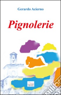 Pignolerie libro di Acierno Gerardo