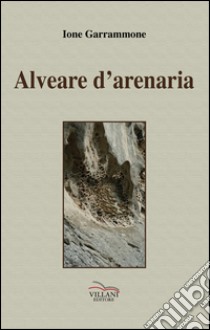 Alveare d'arenaria libro di Garrammone Ione