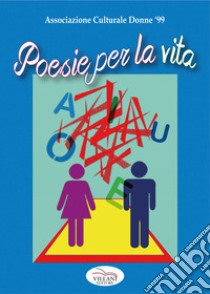 Poesie per la vita libro di Associazione culturale Donne '99 (cur.)