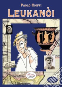 Leukanòi. Ediz. per la scuola libro di Cioffi Paolo