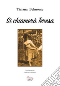 Si chiamerà Teresa libro di Belmonte Tiziana