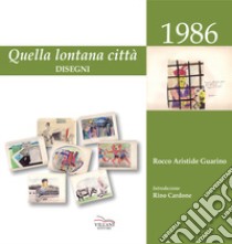 Quella lontana città. Disegni. Ediz. illustrata libro di Guarino Rocco Aristide