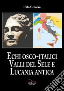 Echi Osco-italici. Valli del Sele e Lucania antica libro di Cernera Italo