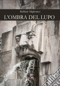 L'ombra del lupo libro di Miglionico Raffaele