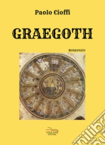 Graegoth libro di Cioffi Paolo