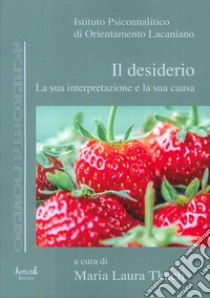 Il desiderio. La sua interpretazione e la sua causa libro di Tkach M. L. (cur.)