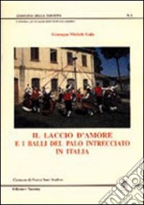 Il laccio d'amore e i balli del palo intrecciato in Italia libro di Gala Giuseppe M.