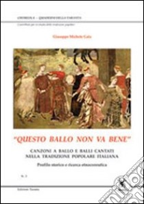 «Questo ballo non va bene». Canzoni a ballo e balli cantati nella tradizione popolare italiana libro di Gala Giuseppe M.