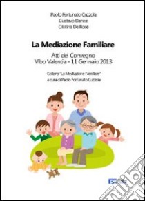 La meditazione familiare. Atti del Convegno (Vibo Valentia, gennaio 2013) libro di Cuzzola Paolo Fortunato; Danise Gustavo; De Rose Cristina