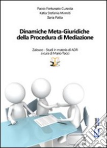 Dinamiche meta-giuridiche della procedura di mediazione libro di Cuzzola Paolo Fortunato; Minniti Katia S.; Patta Ilaria; Tocci M. (cur.)