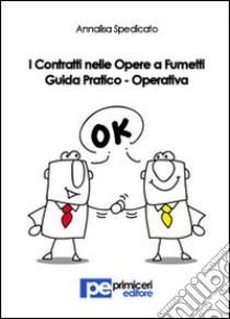 I contratti nelle opere a fumetti. Guida pratico-operativa libro di Spedicato Annalisa