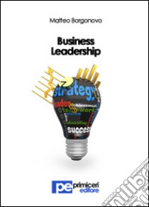 Business leadership libro di Borgonovo Matteo